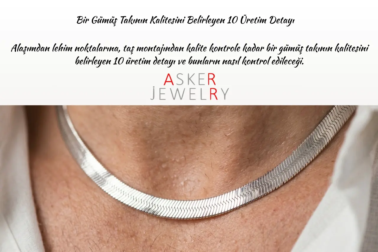 Bir Gümüş Takının Kalitesini Belirleyen 10 Üretim Detayı